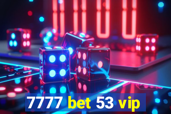 7777 bet 53 vip